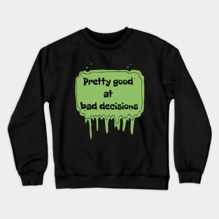 Pretty Good At Bad Decisions Crewneck Sweatshirt